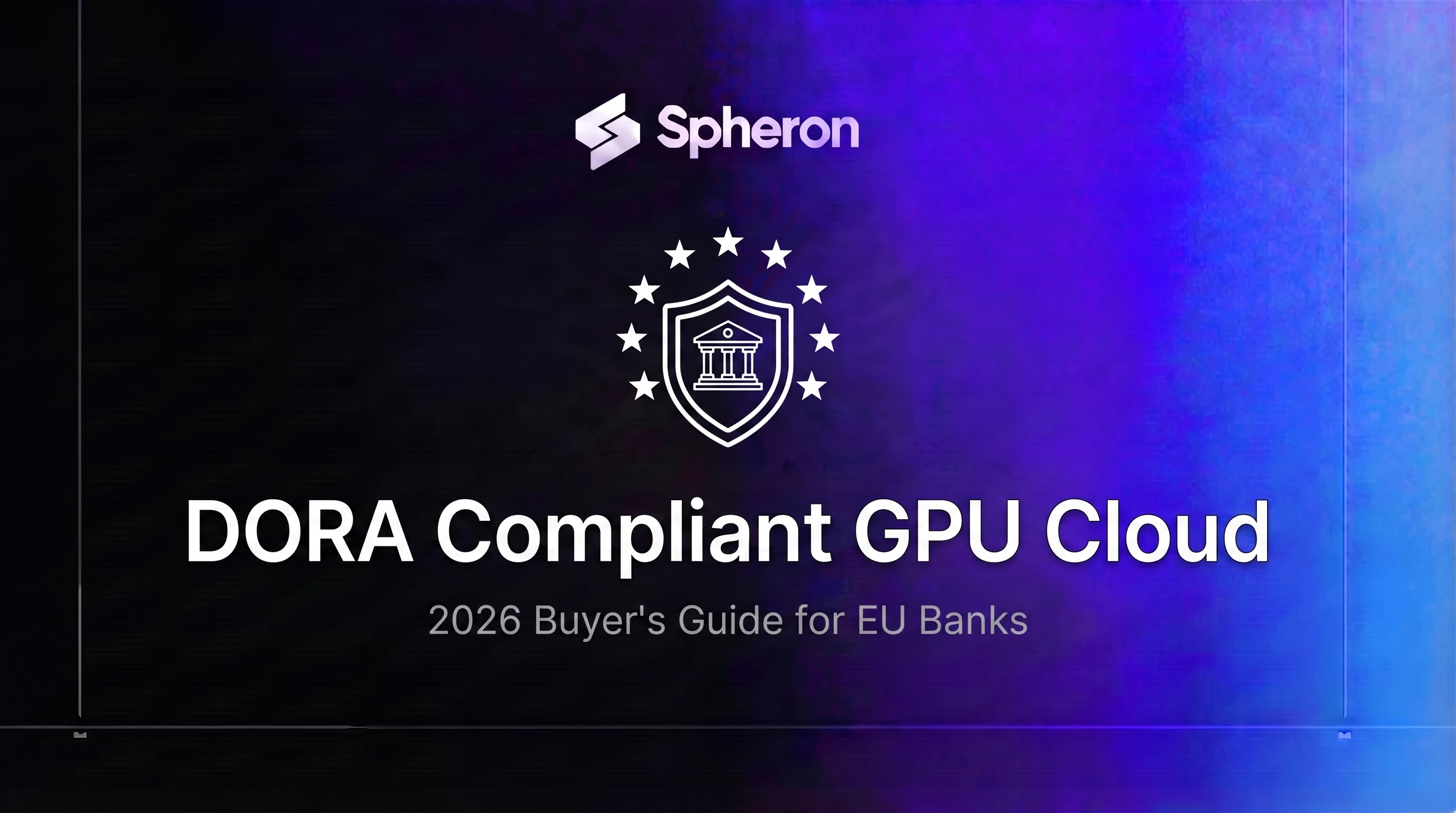 DORA Compliant GPU Cloud: 2026 Buyer's Guide for EU Banks