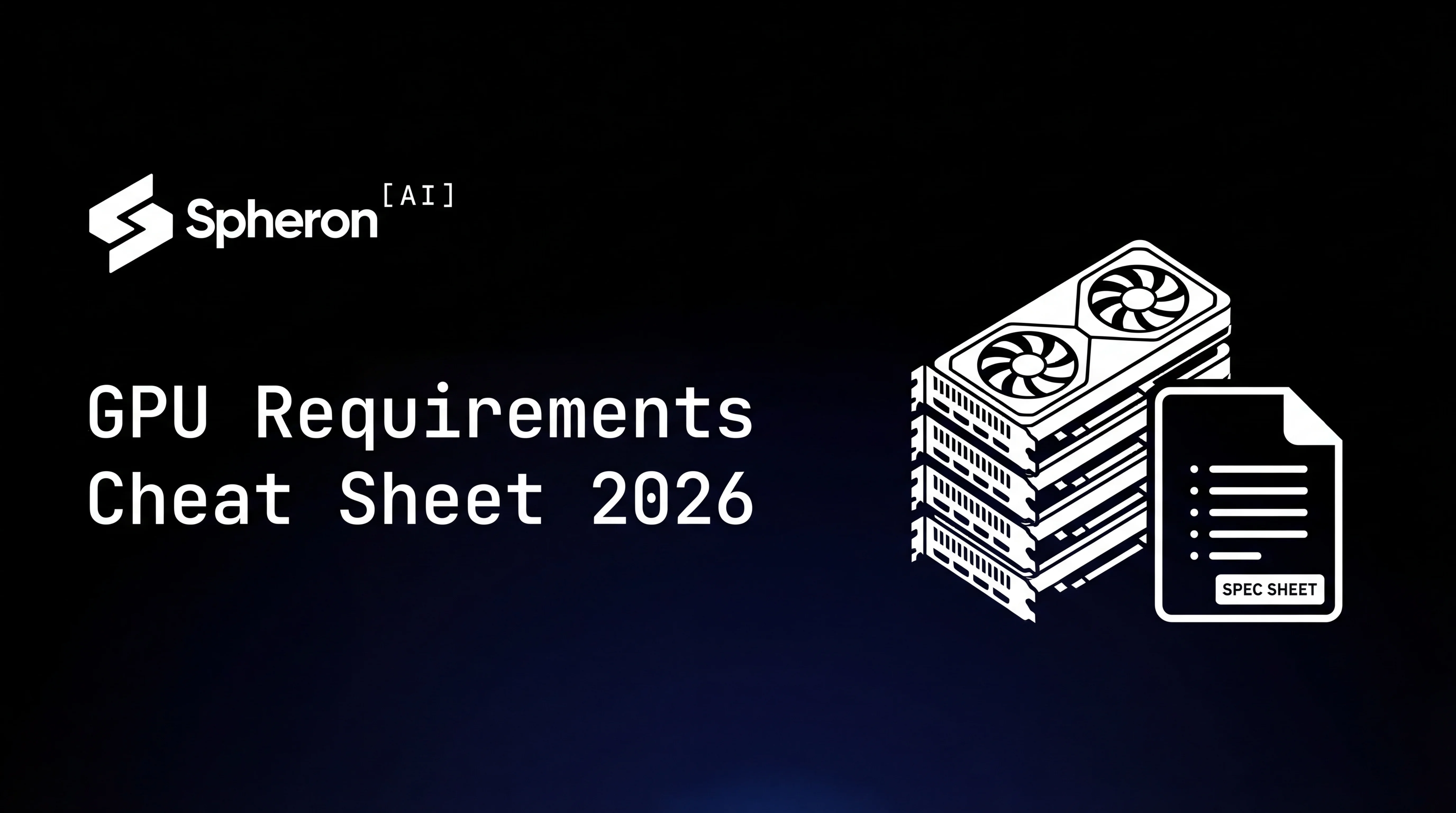 GPU Requirements Cheat Sheet 2026: Every Major AI Model