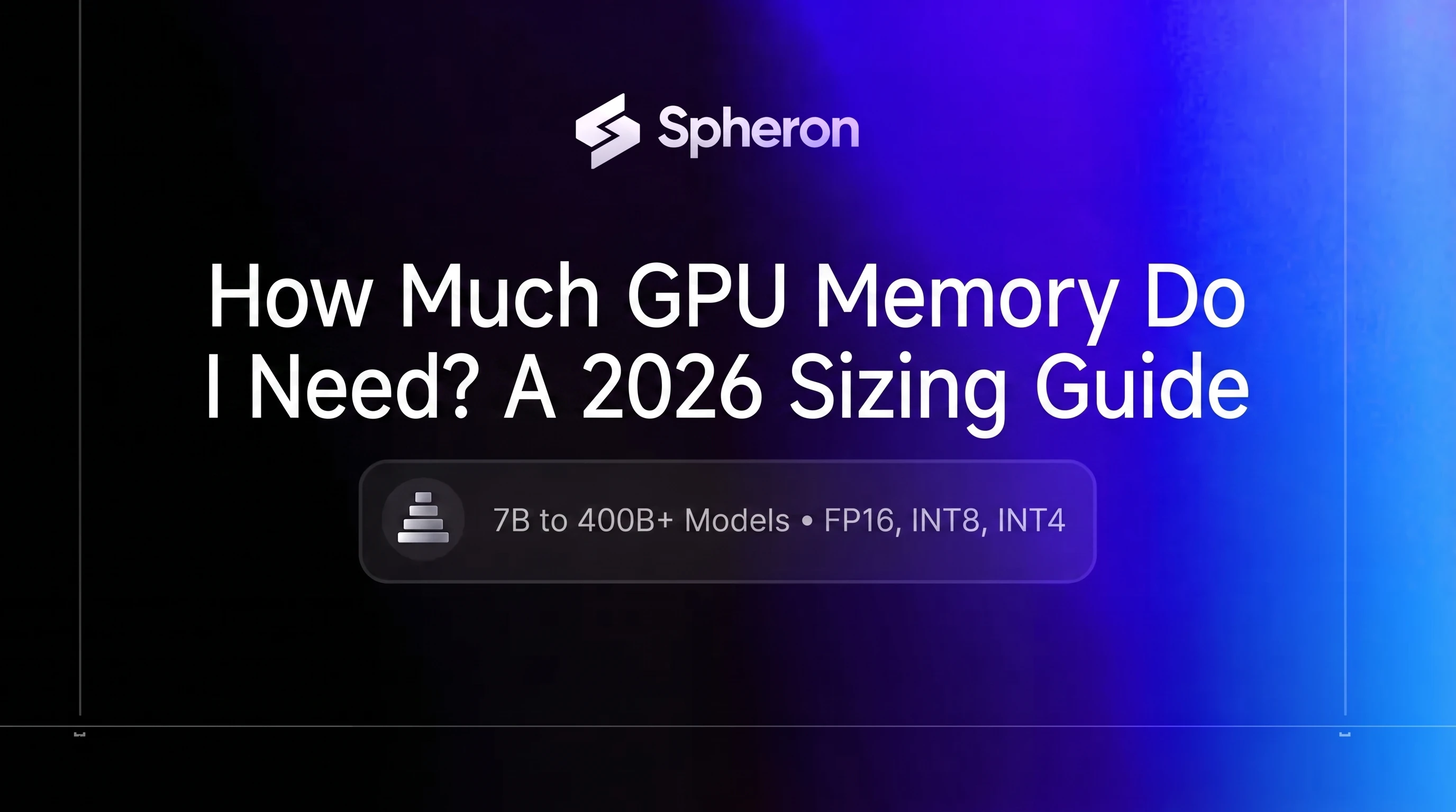 How Much GPU Memory Do I Need? 2026 Sizing Guide (7B-400B)