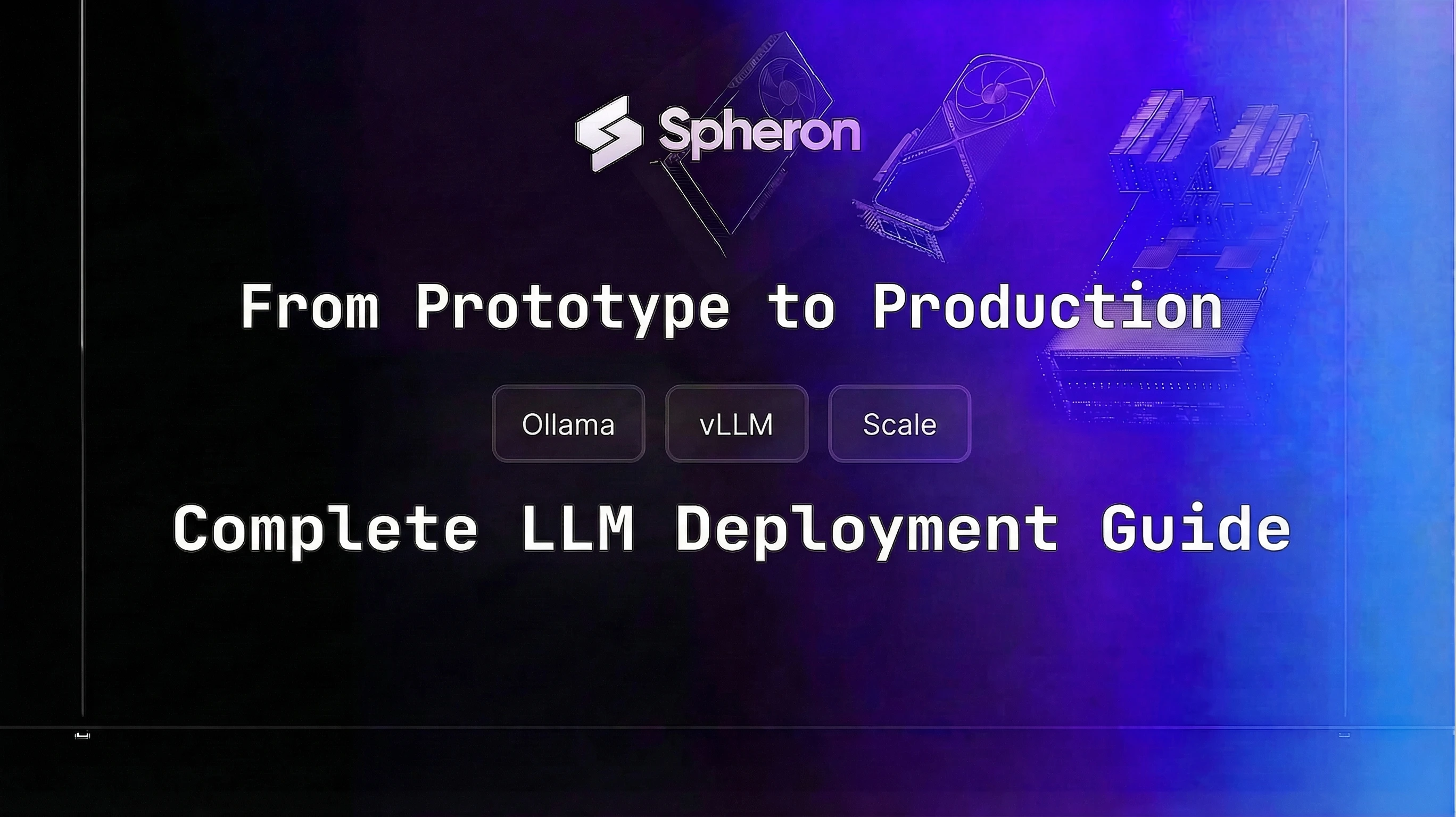 From Prototype to Production: A Complete LLM Deployment Guide