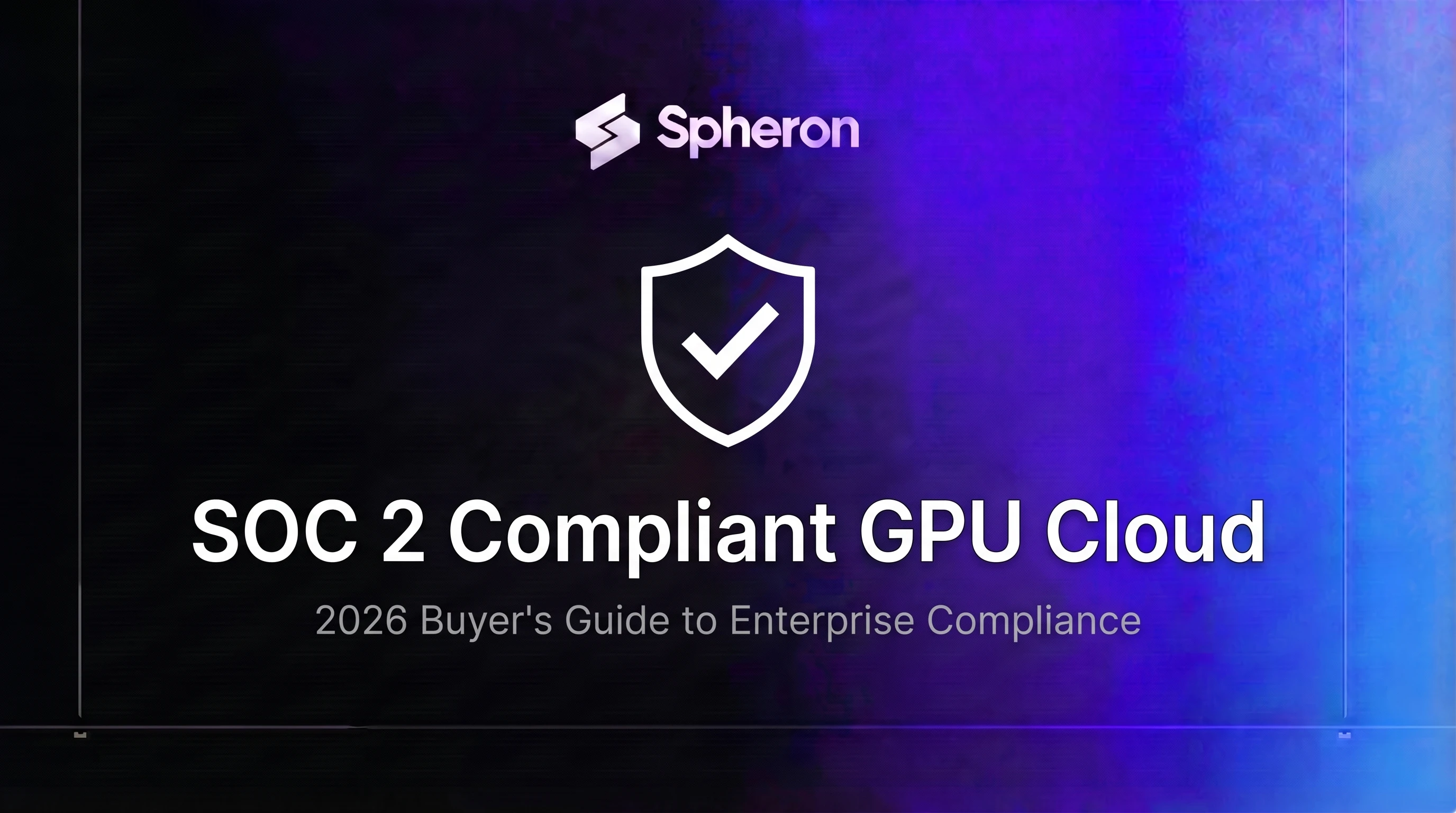 SOC 2 Compliant GPU Cloud Providers: 2026 Buyer's Guide
